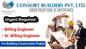 Consort Builders Pvt Ltd Urgent Hiring | For Sr. Billing Engineer And Billing Engineer