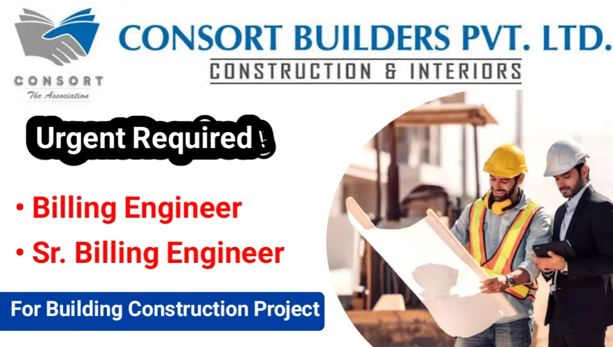 Consort Builders Pvt Ltd Urgent Hiring | For Sr. Billing Engineer And Billing Engineer