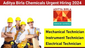 Aditya Birla Chemicals Urgent Hiring 2024 | For Mechanical Technician, Instrument Technician And Electrical Technician