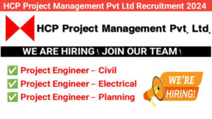 HCP Project Management Pvt Ltd Recruitment 2024 | Project Engineer Jobs Near Me