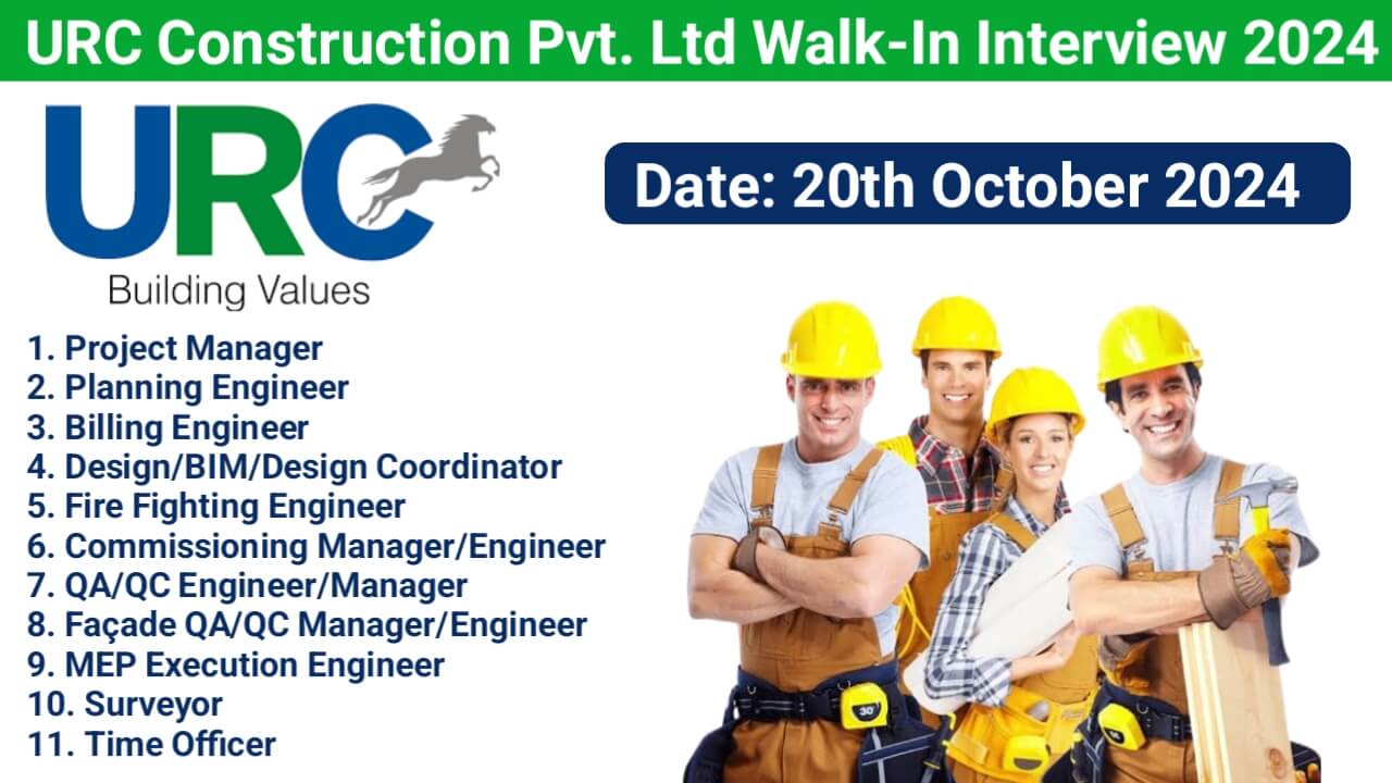 URC Construction Pvt. Ltd Latest Walk-In Interview 2024 | Date: 20th October 2024