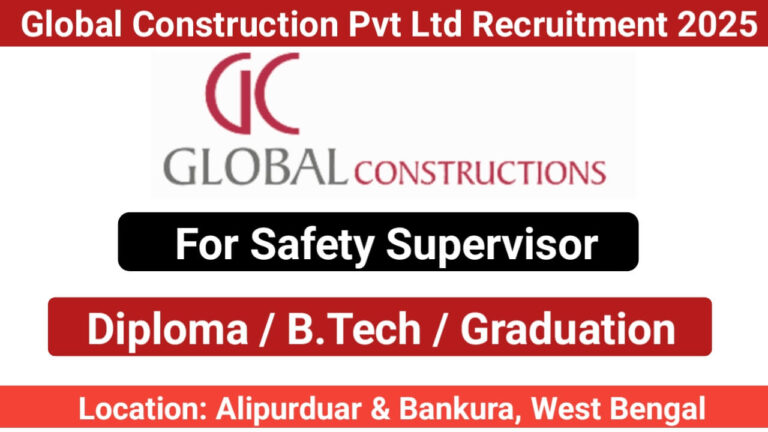 Global Construction Pvt Ltd Recruitment 2025 | For BPCL Pipeline Projects in West Bengal