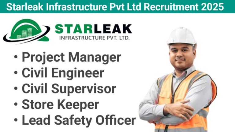 Starleak Infrastructure Pvt Ltd Recruitment 2025 | For Lead Safety Officer, Project Manager, Civil Engineer, Civil Supervisor , Store Keeper