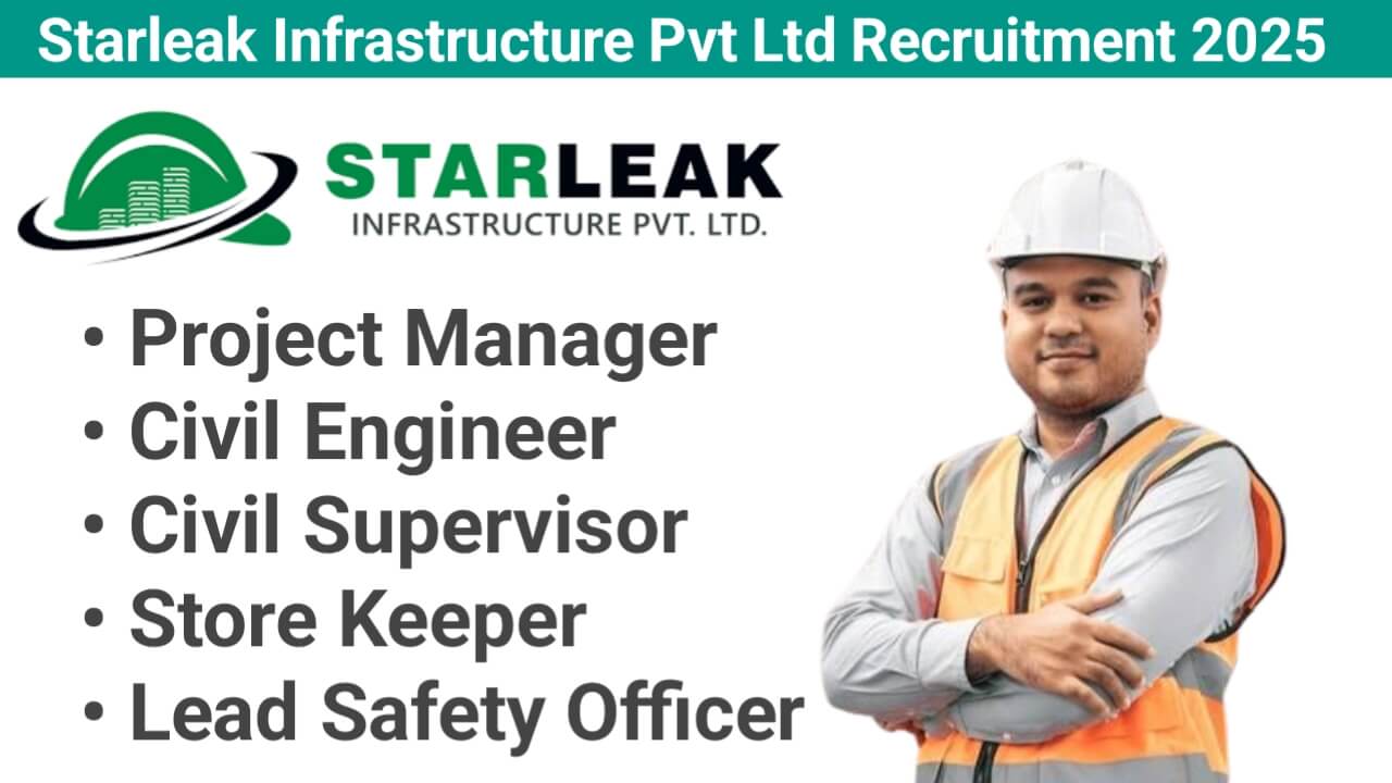 Starleak Infrastructure Pvt Ltd Recruitment 2025 | For Lead Safety Officer, Project Manager, Civil Engineer, Civil Supervisor , Store Keeper