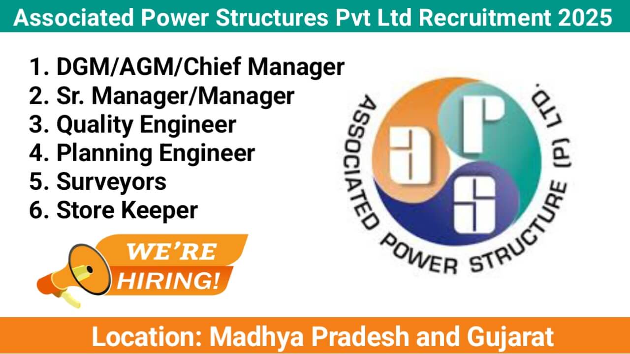 Associated Power Structures Pvt Ltd: Urgent Hiring for Transmission Construction Division in MP & Gujarat