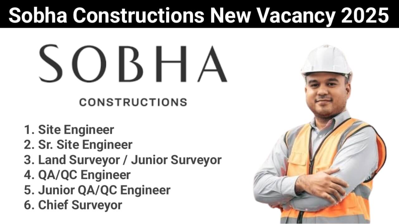 Sobha Constructions New Vacancy 2025 | For Site Engineer, Land Surveyor / Junior Surveyor, QA/QC Engineer