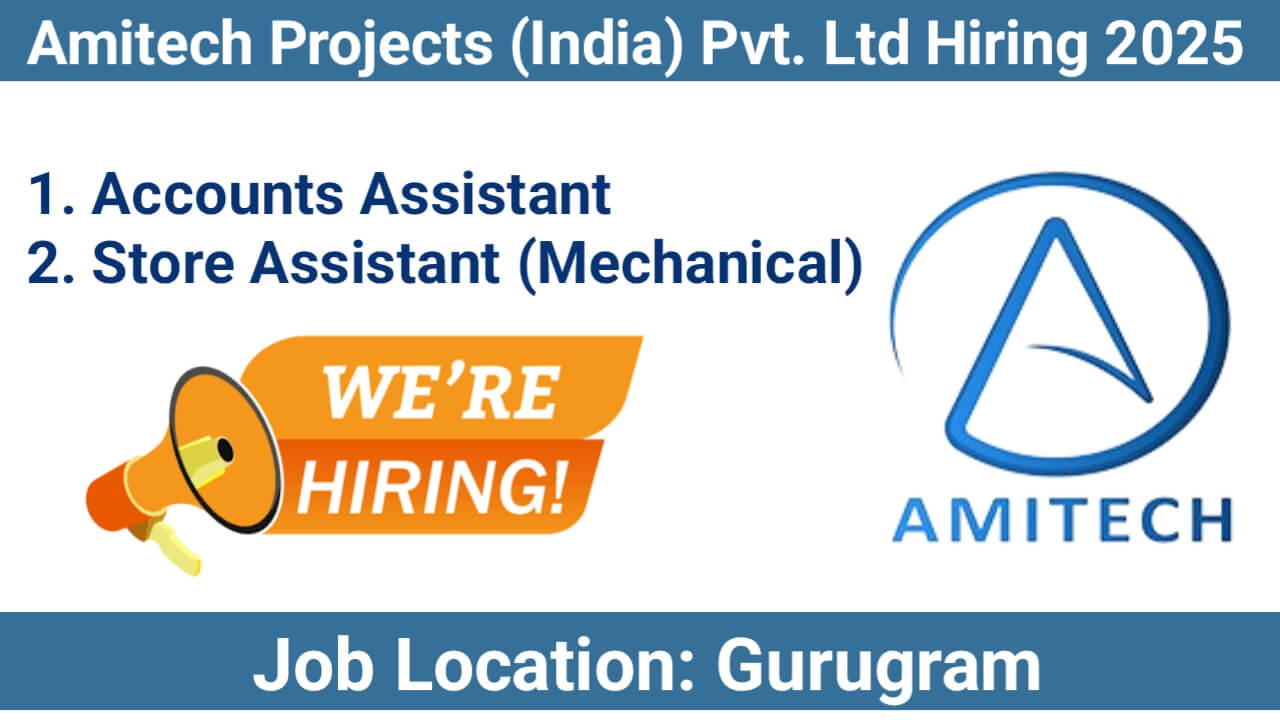 Urgent Hiring at Amitech Projects: Accounts Assistant & Store Assistant (Mechanical) Needed in Gurugram