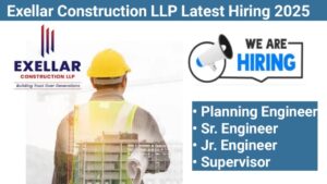 Exellar Construction LLP Latest Hiring 2025 | for Planning Engineers, Sr. Engineers, Jr. Engineers, and Supervisors