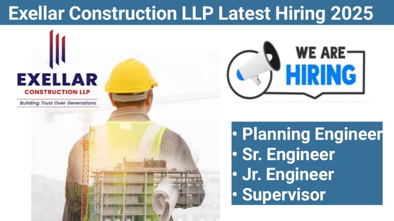 Exellar Construction LLP Latest Hiring 2025 | for Planning Engineers, Sr. Engineers, Jr. Engineers, and Supervisors