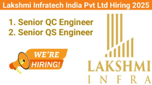 Lakshmi Infratech India Pvt Ltd Hiring 2025 | For Senior QC Engineer And Senior QS Engineer