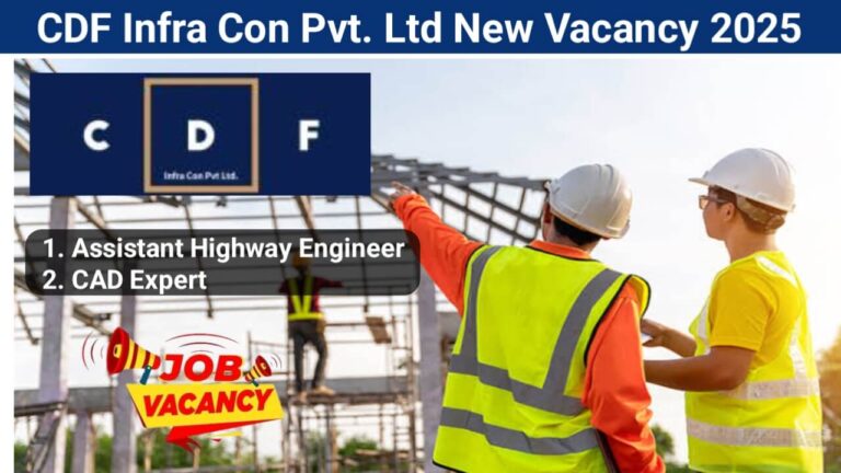 CDF Infra Con Pvt. Ltd New Vacancy 2025 | For Assistant Highway Engineers &