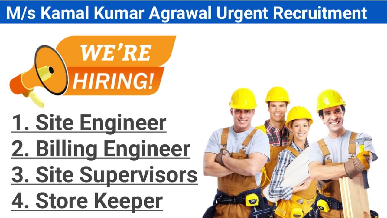 M/s Kamal Kumar Agrawal: Urgent Hiring for Site Engineers, Billing Engineers & Supervisors for NPCC Project
