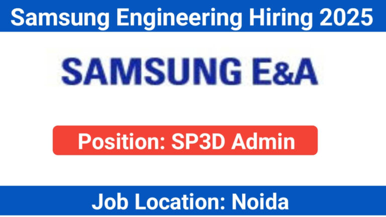 Samsung Engineering Hiring 2025 – SP3D Admin | Noida Location | 5+ Years Experience