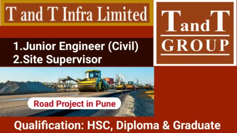 T&T Group Hiring 2025 | For Junior Engineer & Site Supervisor | Road Projects | Pune