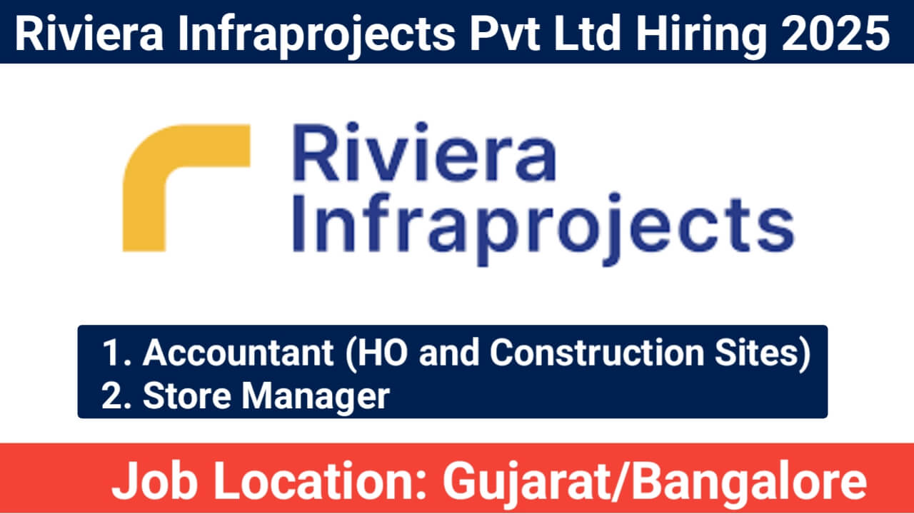 Riviera Infraprojects Pvt Ltd Hiring – Accountant & Store Manager Roles in Gujarat & Bangalore