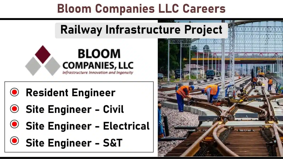 Bloom Companies LLC Hiring – For Resident Engineer, Site Engineers (Civil, Electrical, S&T) | Railway Infrastructure Project | Bikaner