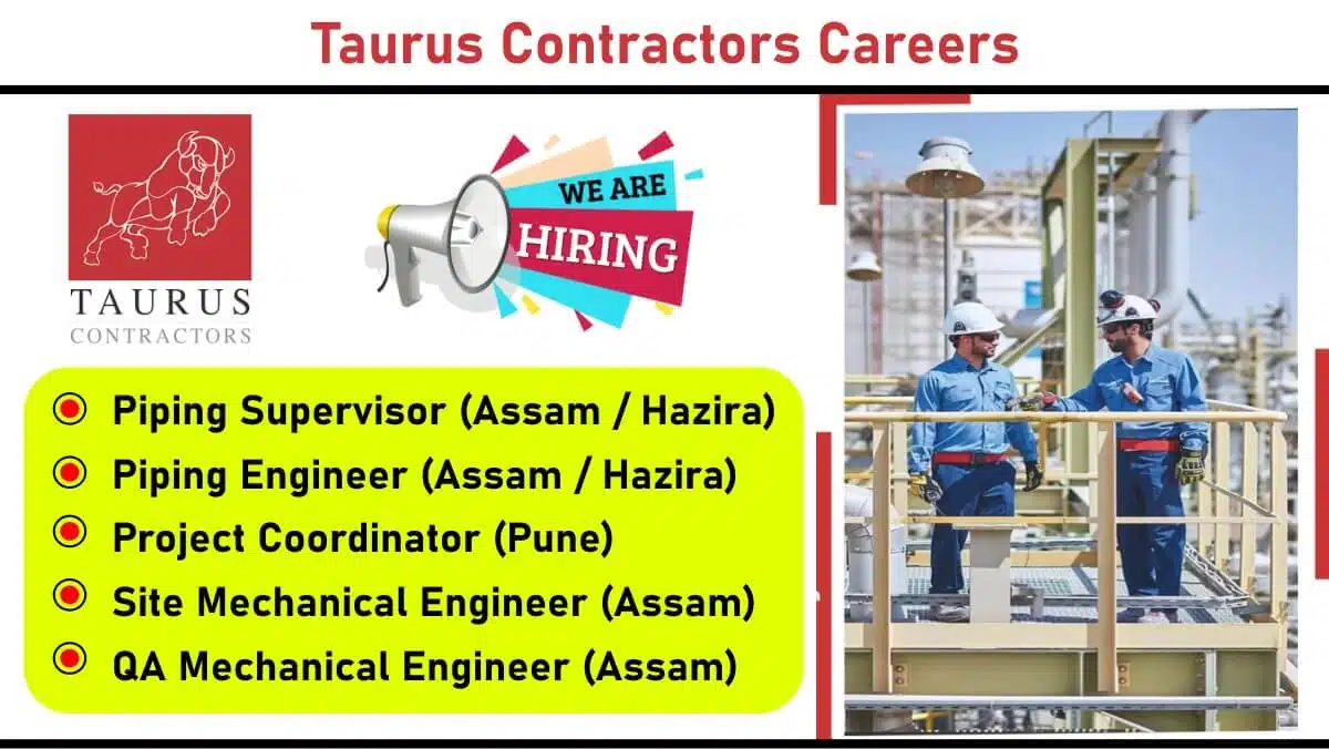 Taurus Contractors Hiring – Piping Supervisor, Piping Engineer, Project Coordinator, Site Mechanical Engineer | Oil & Gas Industry | Assam, Hazira, Pune