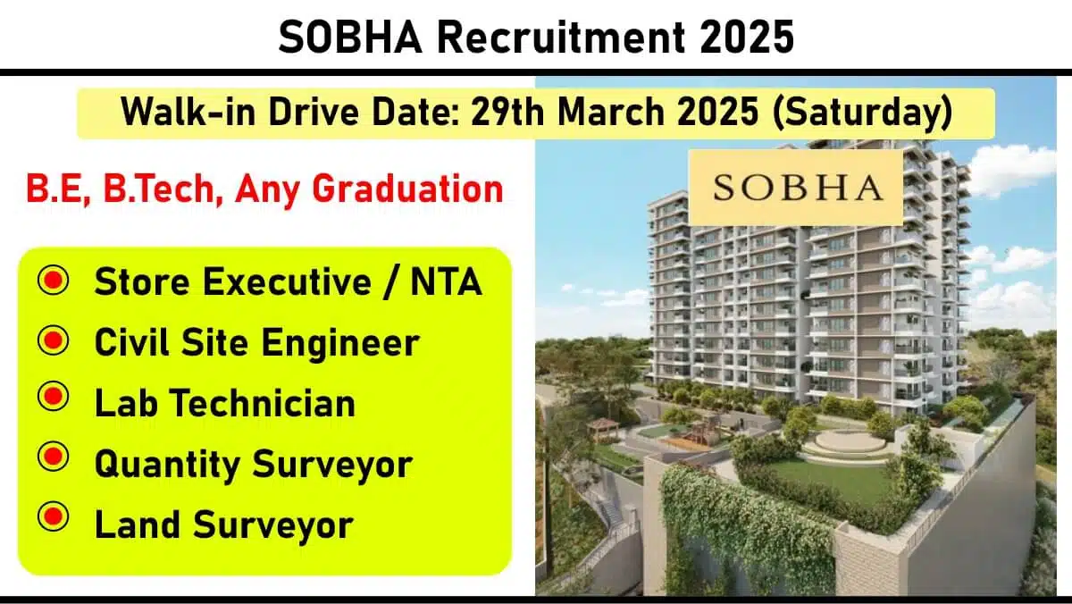 SOBHA Construction Hiring – Store Executive, Civil Site Engineer, Quantity Surveyor, Land Surveyor | Walk-In Drive | Bangalore & Ahmedabad
