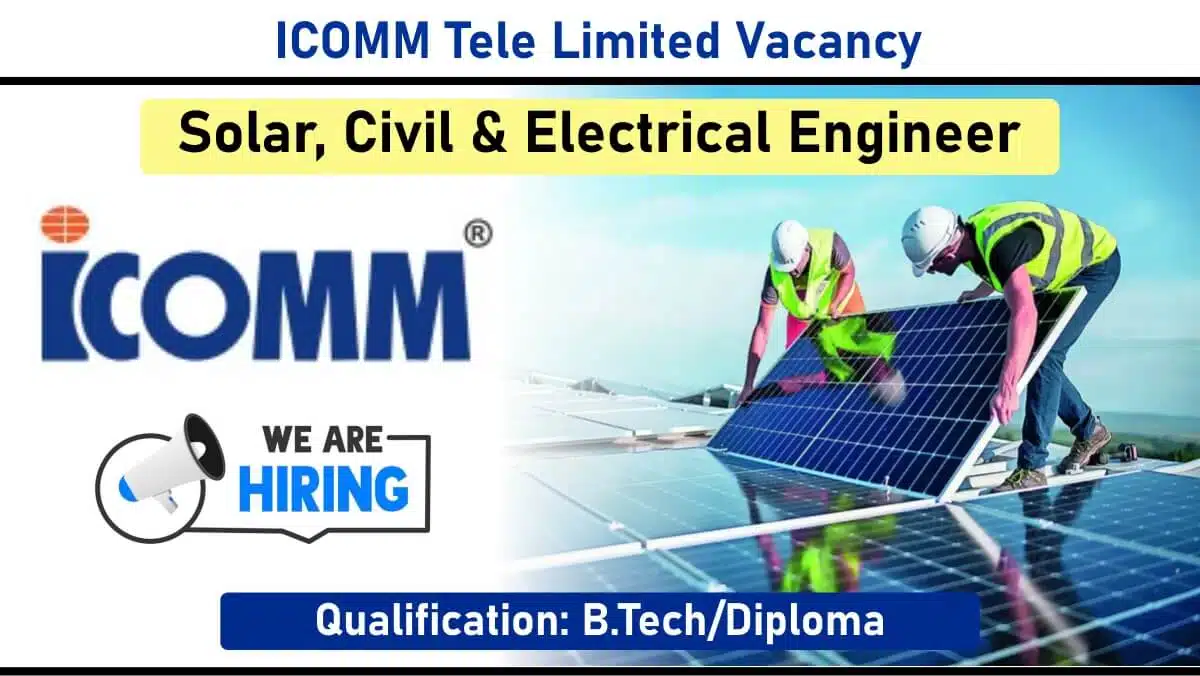 ICOMM Tele Limited Hiring – Solar, Civil & Electrical Engineer | Nandyala 320MW Solar Project | 5+ Years Experience