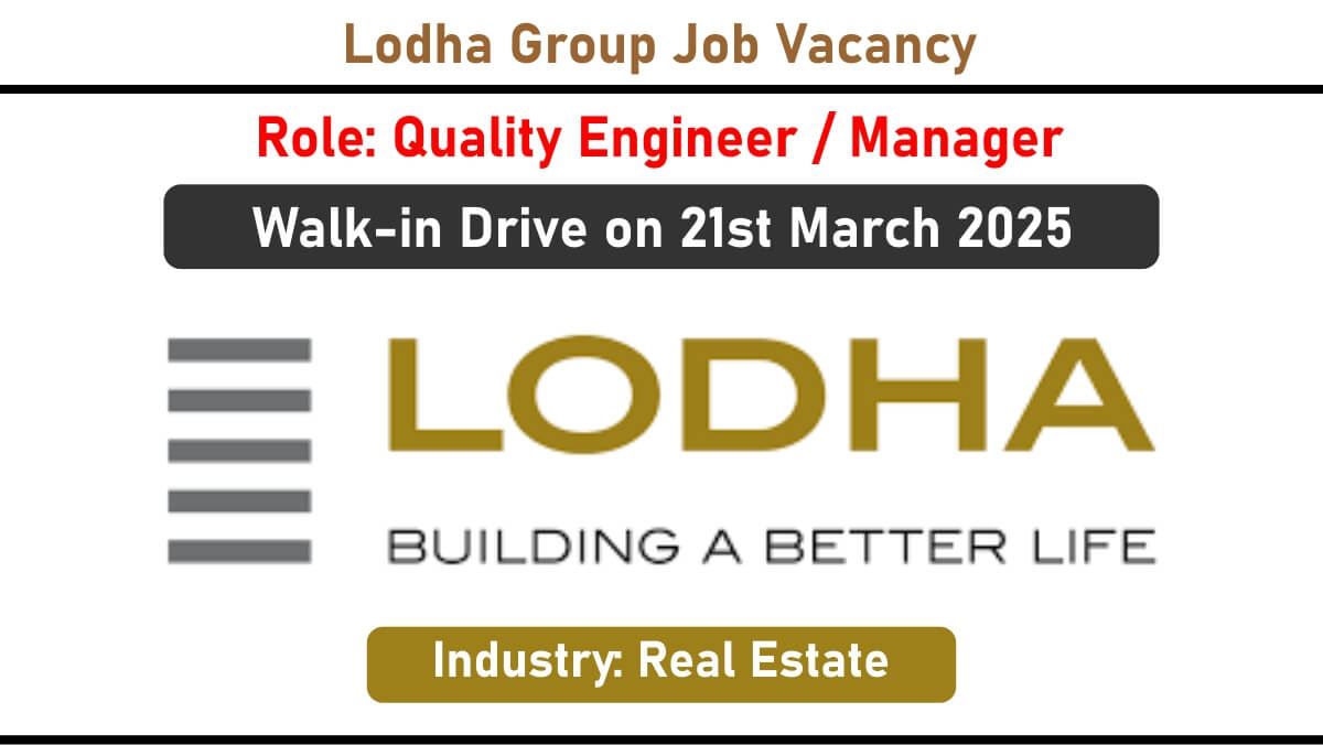 Lodha Group Hiring – Quality Engineer/Manager Roles | Walk-In Drive on 21st March 2025 in Pune