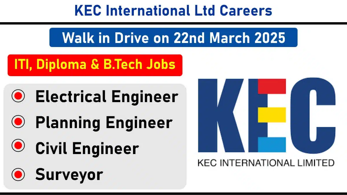 KEC International Ltd Hiring – Electrical, Civil, Planning Engineers & Surveyors | Walk-In Drive on 22nd March 2025