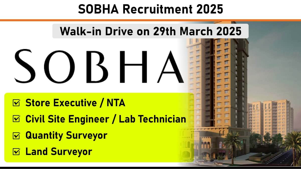 SOBHA Recruitment Walk-In Interview 2025 | Date: 29th March 2025 (Saturday)