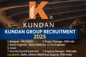 Kundan Group Recruitment 2025 | Locations: Delhi, Sikkim (Rellichu), Gujarat, PAN India