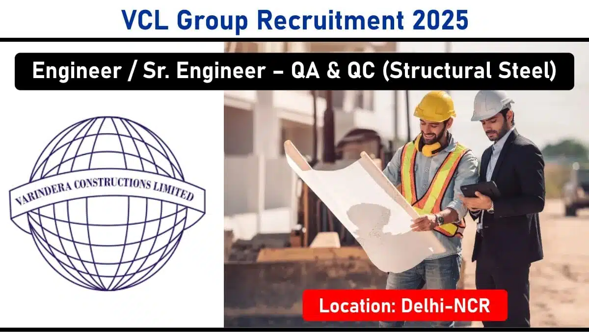 VCL Group Hiring May 2025 | For Engineer / Sr. Engineer – QA & QC (Structural Steel) | Construction Jobs In Delhi-NCR