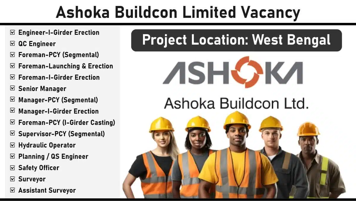 Ashoka Buildcon Limited New Vacancy 2025 | Construction Jobs In West Bengal