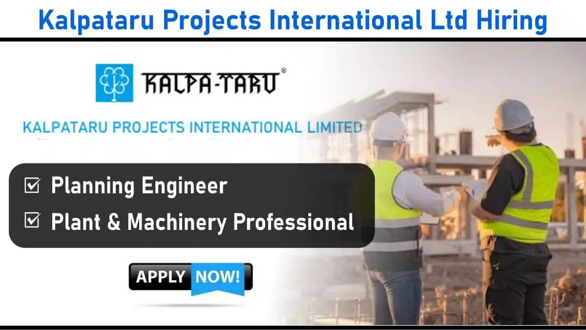 Kalpataru Projects International Ltd Recruitment 2025 | Plant Machinery Engineer Jobs