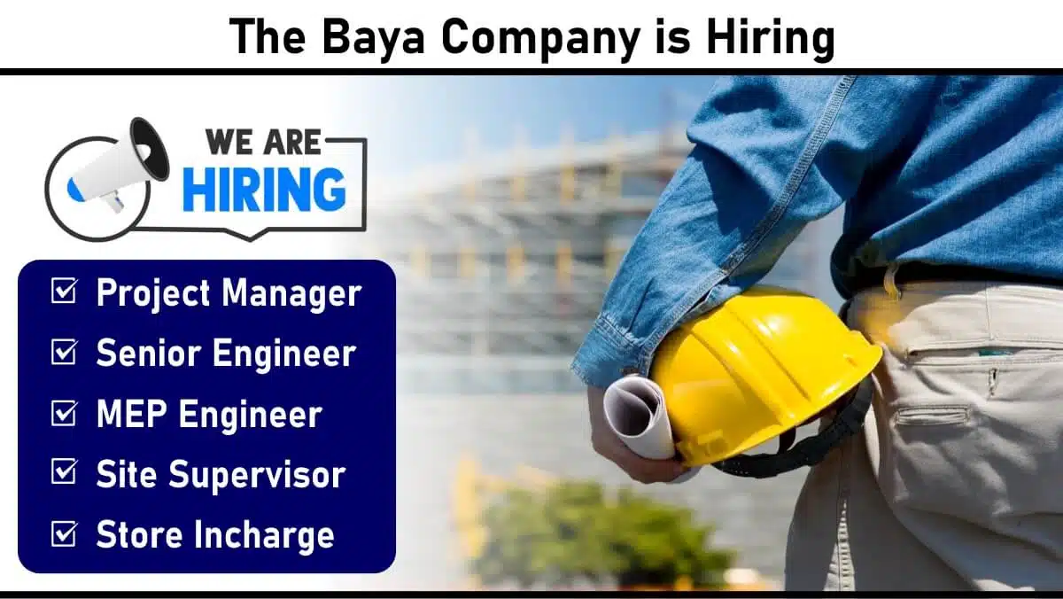 The Baya Company Recruitment 2025 | For Project Manager, Senior Engineer, MEP Engineer, Site Supervisor, Store Incharge