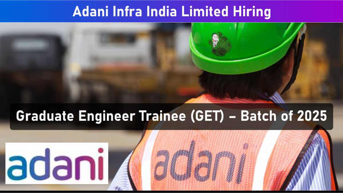 Adani Infra India Limited Freshers Engineer Hiring 2025 | Mechanical / Electrical / Civil GET 2025